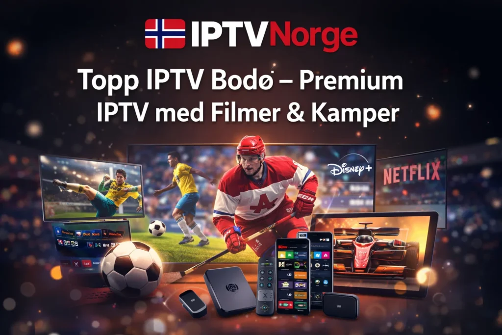 Topp IPTV Bodø – Premium IPTV med Filmer & Kamper 